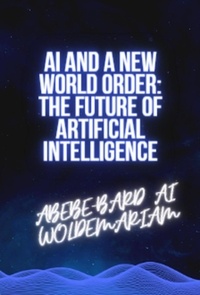  WOLDEMARIAM - AI and a New World Order: The Future of Artificial Intelligence - 1A, #1.