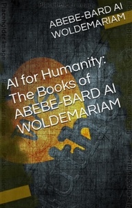  WOLDEMARIAM - AI for Humanity: The Books of Abebe-Bard AI Woldemariam - 1A, #1.