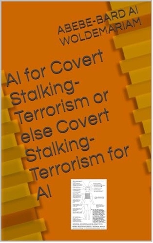  WOLDEMARIAM - Covert Stalking Terrorism for AI or Else AI for Covert Stalking Terrorism - 1A, #1.