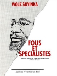 Wole Soyinka - Fous et spécialistes.