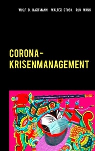 Wolf D. Hartmann et Walter Stock - Corona-Krisenmanagement - Globale Erfahrungen des  Pandemiemanagements mit Bestpraktiken und Corona-Glossar.