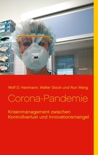 Wolf D. Hartmann et Walter Stock - Corona-Pandemie - Krisenmanagement zwischen Kontrollverlust und Innovationsmangel.