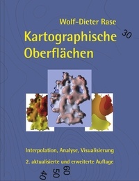 Wolf-Dieter Rase - Kartographische Oberflächen, 2. akt. und erw. Aufl. - Interpolation, Analyse, Visualisierung.