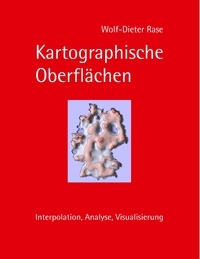 Wolf-Dieter Rase - Kartographische Oberflächen - Interpolation, Analyse, Visualisierung.