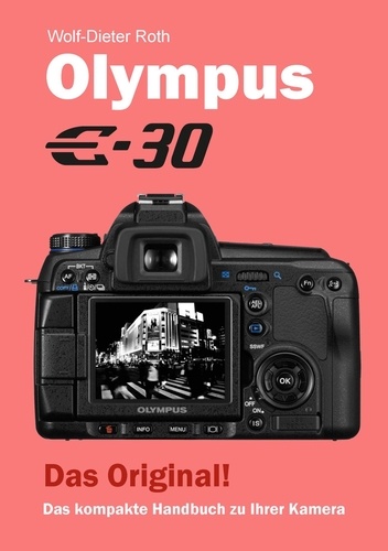 Olympus E-30. Das kompakte Handbuch zu Ihrer Kamera