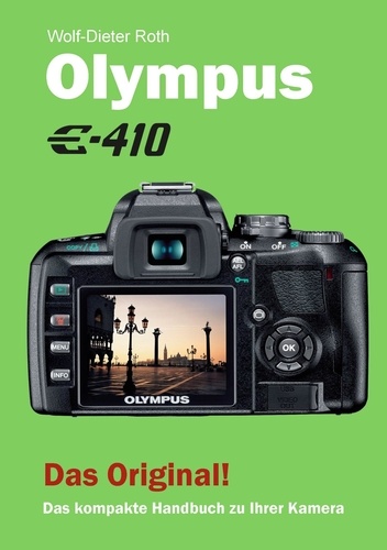 Olympus E-410. Das kompakte Handbuch zu Ihrer Kamera