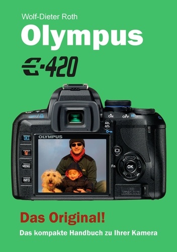 Olympus E-420. Das kompakte Handbuch zu Ihrer Kamera