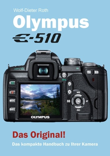 Olympus E-510. Das kompakte Handbuch zu Ihrer Kamera