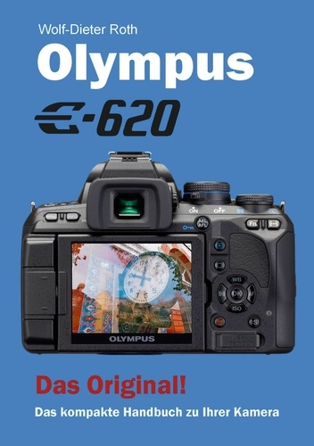 Olympus E-620. Das kompakte Handbuch zu Ihrer Kamera