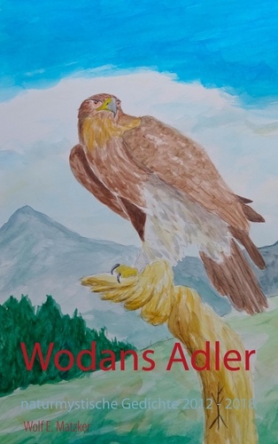 Wodans Adler. Naturmystische Gedichte 2012 - 2018