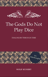 The Gods Do Not Play Dice - Dialogues through Time