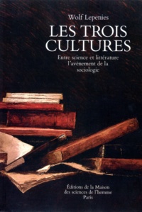 Wolf Lepenies - Les trois cultures - Entre science et littérature, l'avènement de la sociologie.