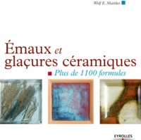 Wolf Matthes - Emaux et glaçures céramiques - Plus de 1100 formules.