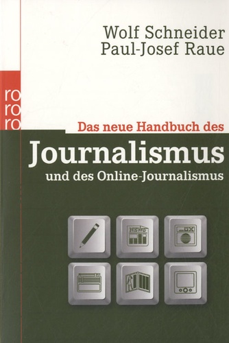 Wolf Schneider et Paul-Josef Raue - Das neue Handbuch Des Journalismus - Und Des Online-Journalismus.