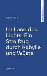 Im Land des Lichts: Ein Streifzug durch Kabylie und Wüste