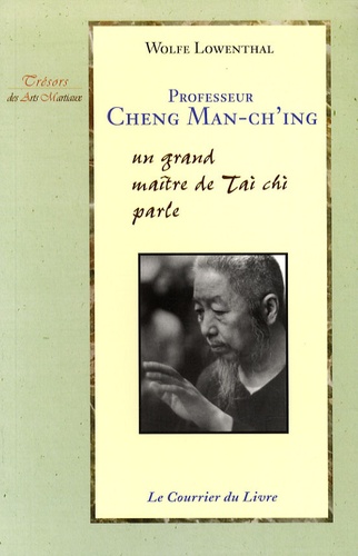 Wolfe Lowenthal - Professeur Cheng Man-ch'ing - Un grand maître de Tai Chi parle.