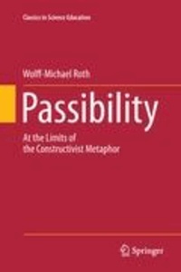 Wolff-Michael Roth - Passibility - At the Limits of the Constructivist Metaphor.