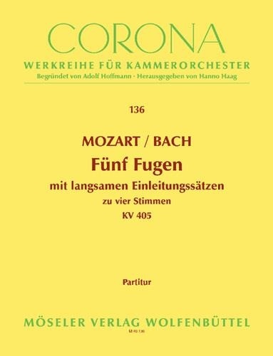 Wolfgang Amadeus Mozart - Corona - Werkreihe für Kammerorchester  : Five four-part fugues - with slow introduction sets after Johann Sebastian Bach. 136. KV 405. string orchestra. Partition..