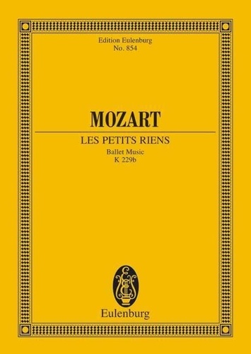 Wolfgang Amadeus Mozart - Eulenburg Miniature Scores  : Les petits riens - Musique de ballet. KV 299b. orchestra. Partition d'étude..