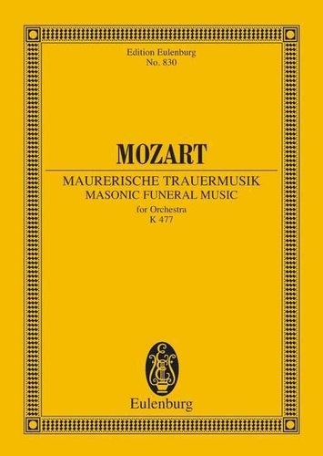 Wolfgang Amadeus Mozart - Eulenburg Miniature Scores  : Masonic Funeral Music - KV 477. orchestra. Partition d'étude..