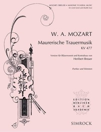 Wolfgang Amadeus Mozart - Edition Berliner Bach Akademie  : Masonic Funeral Music - KV 477. 9 wind instruments and double bass. Partition et parties..