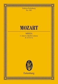 Wolfgang Amadeus Mozart - Eulenburg Miniature Scores  : Missa Ut mineur - KV 427/417a. 4 soloists, choir and orchestra. Partition d'étude..