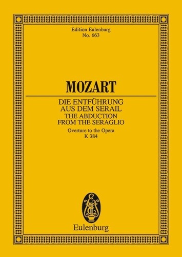 Wolfgang Amadeus Mozart - Eulenburg Miniature Scores  : The Abduction from the Seraglio - Overture. KV 384. orchestra. Partition d'étude..