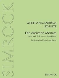 Wolfgang-andreas Schultz - Die dreizehn Monate - Lieder nach Gedichten von Erich Ka¨stner. voice (high/medium) and piano. aiguë/moyenne..