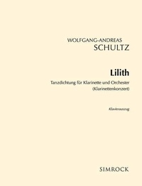 Wolfgang-andreas Schultz - Lilith - Concerto pour clarinette. clarinet and orchestra. Réduction pour piano avec partie soliste..