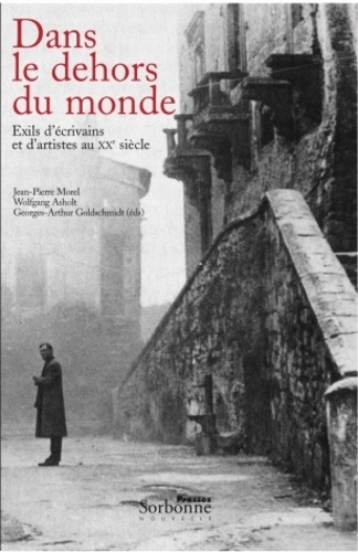 Wolfgang Asholt et Jean-Pierre Morel - Dans le dehors du monde - Exils d'écrivains et d'artistes au XXe siècle.