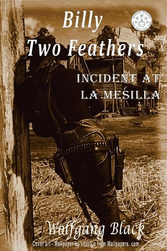  wolfgang black - Billy Two Feathers - Incident At La Mesilla.