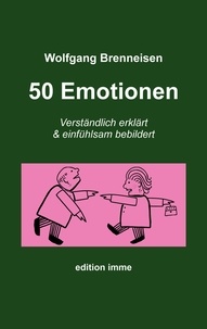 Wolfgang Brenneisen - 50 Emotionen - Verständlich erklärt und einfühlsam bebeildert.