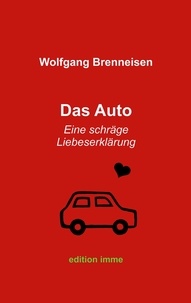 Wolfgang Brenneisen - Das Auto - Eine schräge Liebeserklärung.
