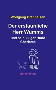 Wolfgang Brenneisen - Der erstaunliche Herr Wumms und sein kluger Hund Charisma.