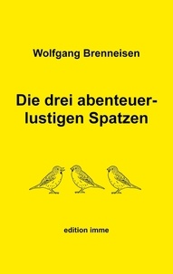 Wolfgang Brenneisen - Die drei abenteuerlustigen Spatzen.