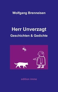 Wolfgang Brenneisen - Herr Unverzagt - Geschichten und Gedichte.