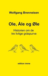 Wolfgang Brenneisen - Ole, Åle og Øle - Historien om de tre livlige gråspurve.