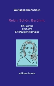 Téléchargez des ebooks pdf gratuits Reich. Schön. Berühmt. - 50 Promis und ihre Erfolgsgeheimnisse in French par Wolfgang Brenneisen