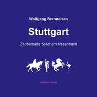 Wolfgang Brenneisen - Stuttgart - zauberhafte Stadt am Nesenbach.