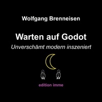 Wolfgang Brenneisen - Warten auf Godot - unverschämt modern inszeniert.