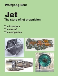 Wolfgang Brix - Jet - The story of jet propulsion - The inventors The aircraft The companies.