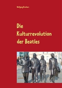 Wolfgang Brockers - Die Kulturrevolution der Beatles.