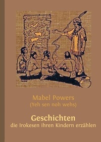 Wolfgang Buddrus et Mabel Powers - Geschichten, die Irokesen ihren Kindern erzählen.