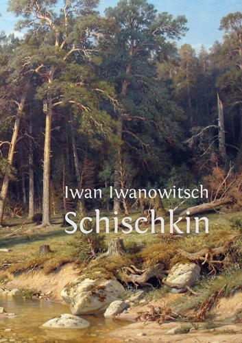 Iwan Iwanowitsch Schischkin. Ein russischer Maler des Realismus.