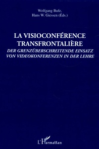Wolfgang Bufe et Hans-W Giessen - La visioconférence transfrontalière : Der grenzüberschreitende Einsatz von Videokonferenzen in der Lehre - Edition français-allemand.