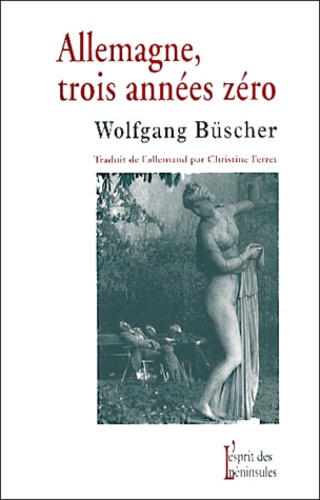 Wolfgang Büscher - Allemagne, Trois Annees Zero.