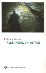Wolfgang Büscher - Allemagne, un voyage.