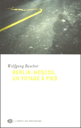 Wolfgang Büscher - Berlin-Moscou, un voyage à pied.