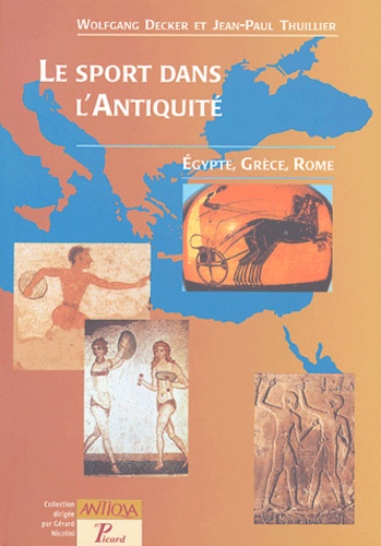 Wolfgang Decker et Jean-Paul Thuillier - Le sport dans l'Antiquité - Egypte, Grèce et Rome.