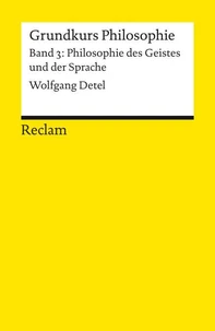 Grundkurs Philosophie Band 3: Philosophie des Geistes und der Sprache